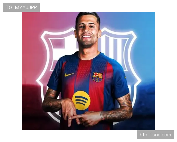 坎塞洛新赛季表现稳健，闪耀巴萨成后防新星